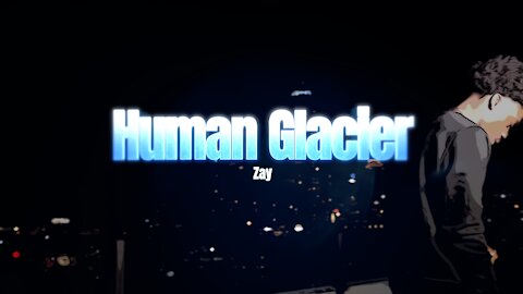 Zay - "Human Glacier" Official