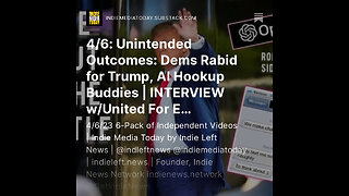 4/6: Unintended Outcomes: Dems Rabid for Trump, AI Hookup Buddies | INTERVIEW w/ @UnitedforEP