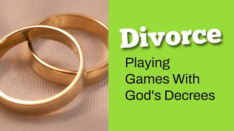 Divorce - Playing Games With God's Commandments