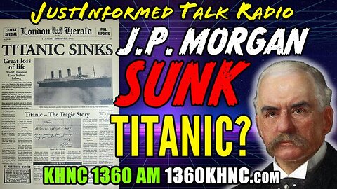 DID BANKING CARTELS SINK THE TITANIC TO BRING IN THE FEDERAL RESERVE BANKING SYSTEM? | JUSTINFORMED
