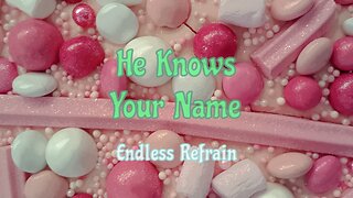 Endless Refrain - He Knows Your Name (Official Lyric Video)