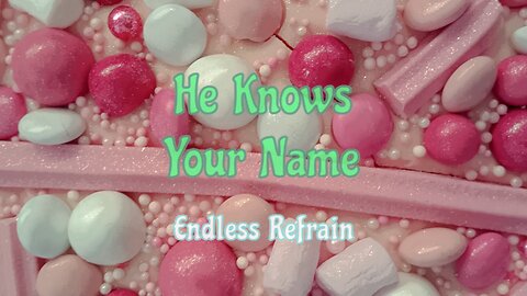 Endless Refrain - He Knows Your Name (Official Lyric Video)