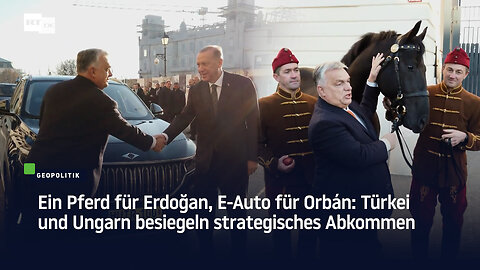 Ein Pferd für Erdoğan, E-Auto für Orbán: Türkei und Ungarn besiegeln strategisches Abkommen