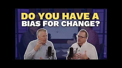 Do You Have a Bias for Change? (Maxwell Leadership Executive Podcast)