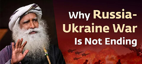 The Real Reason why Russia-Ukraine War Is Not Ending by Sadhuguru