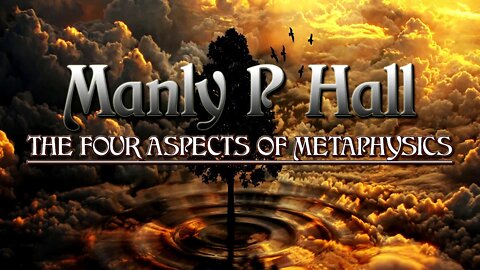 Manly P Hall - Four Aspects Of Metaphysics - First Principles Of Philosophy Part 1