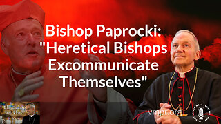 07 Mar 23, The Bishop Strickland Hour: Bishop Paprocki: Heretical Bishops Excommunicate Themselves