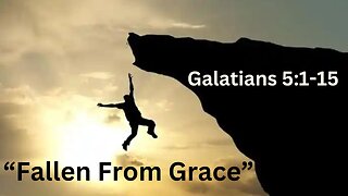 Galatians 5:1-15 “Fallen from Grace” 2/25/2024