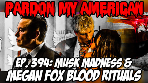 Musk Madness & Megan Fox Blood Rituals (Ep. 394)