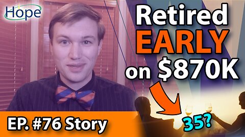 How to Retire Early on $870K! HopeFilled Story #76