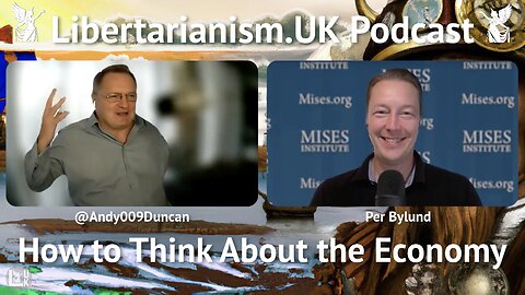 Per Bylund – How to Think About the Economy | Libertarianism.UK Podcast