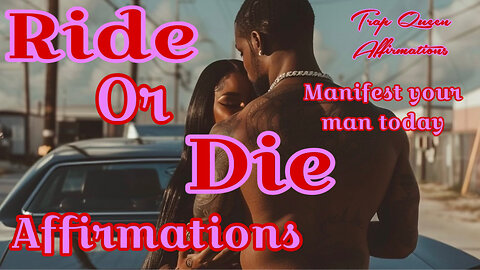 Ride Or Die (A Powerful Affirmation To Help You Manifest True Love -A Real Connection) Listen Daily