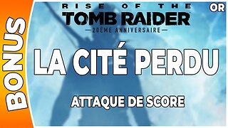 Rise of the Tomb Raider - Attaque de score en OR - LA CITÉ PERDU [FR PS4]