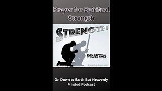 Prayer for Spiritual Strength, on Down to Earth But Heavenly Minded Podcast