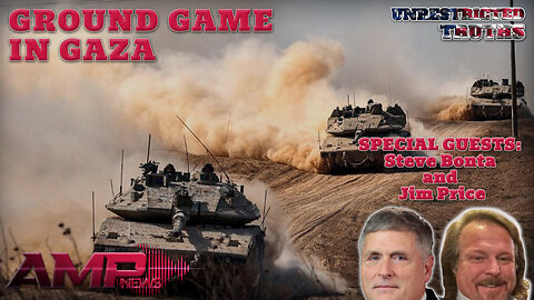 Ground Game in Gaza with Steve Bonta and Jim Price | Unrestricted Truths Ep. 456