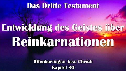 Entwicklung des Geistes über die Reinkarnation... Jesus erklärt ❤️ Das Dritte Testament Kapitel 30
