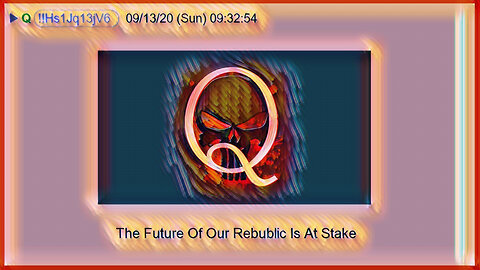 Q September 14, 2020 – The Future Of Our Republic Is At Stake