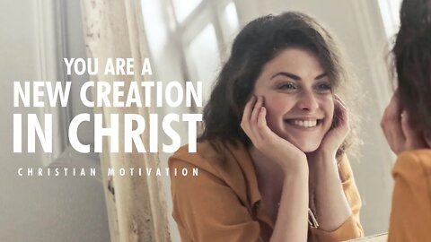 You Are A New Creation In Christ | Christian Motivational Video