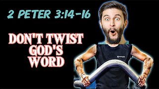 2 Peter 3:14-16 Sermon: Don't Twist God's Word