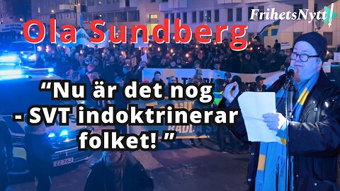 "Nu är det nog - SVT har indoktrinerat folket" Ola Sundbergs tal på demonstrationen