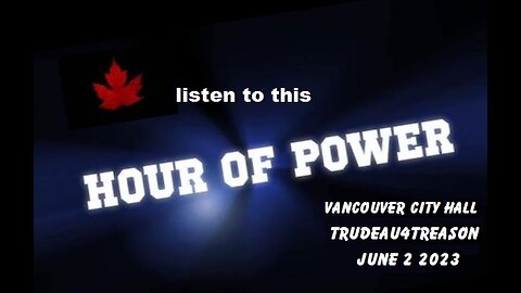 Trudeau 4 Treason, Vancouver City Hall (HOUR OF POWER)