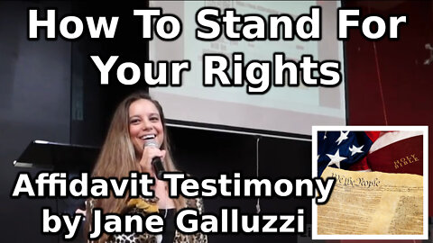 How To Stand For Your Rights: Affidavit Testimony by Jane Galluzzi