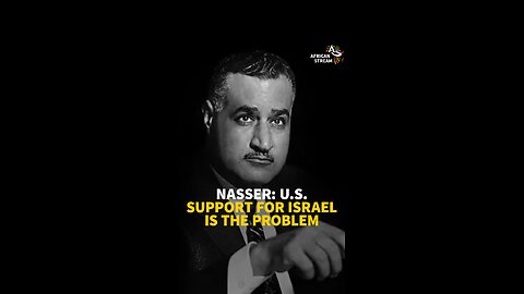 NASSER: U.S. SUPPORT FOR ISRAEL IS THE PROBLEM