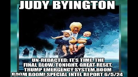Judy Byington: Un-Redacted: It’s Time. The Final Blow. Tonight, Great Reset. Trump Emergency System.BOOM BOOM BOOM! Special Intel Report 6/5/24