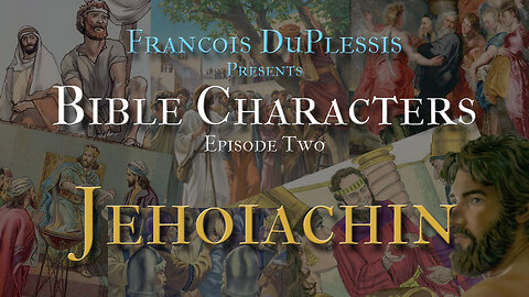 Bible Characters 02: Jehoiachin by Francois du Plessis