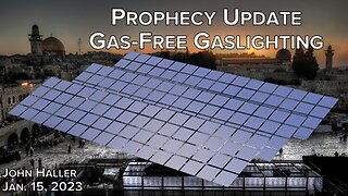 2023 01 15 John Haller's Prophecy Update "Gas-Free Gaslighting"