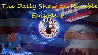 The Daily Show with the Angry Conservative - Episode 8