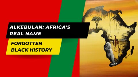 Alkebulan: Africa's Real Name | Forgotten Black History