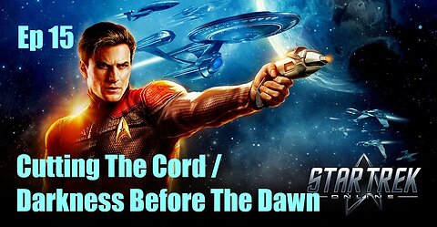 Star Trek Online - FED - Ep 15: Cutting The Cord / Darkness Before The Dawn