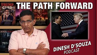 THE PATH FORWARD Dinesh D’Souza Podcast Ep454