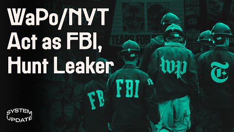 Servants of Power: WaPo & NYT Hunt Down Ukraine-Docs Leaker—Doing the FBI’s Work for Them | SYSTEM UPDATE #70