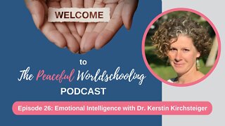 Peaceful Worldschooling Podcast - Episode 26: Emotional Intelligence with Dr. Kerstin Kirchsteiger