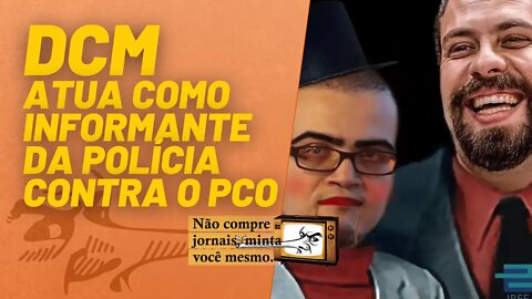 DCM atua como informante da polícia contra o PCO - Não Compre Jornais, Minta Você Mesmo- 14/01/22
