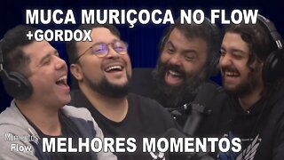 MUCA MURIÇOCA E GORDOX NO FLOW - MELHORES MOMENTOS | MOMENTOS FLOW