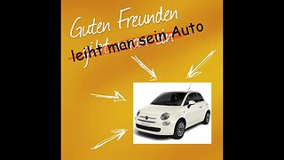 Guten Freunden leiht man sein Auto