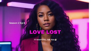 TT Wants All The Tea (Love Lost)