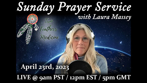 Sunday Prayer Service with Laura Massey of Two Feathers Medicine (4/24/23)