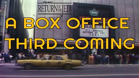 STAR WARS: RETURN OF THE JEDI - A Box Office Third Coming