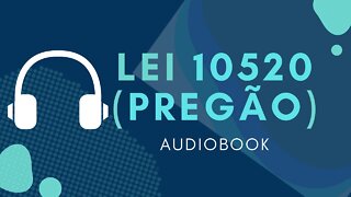 LEI 10.520 - LEI DO PREGÃO EM ÁUDIO - AudioBook e Lyric Video da Lei 10.520/02 - Concurso Narrado