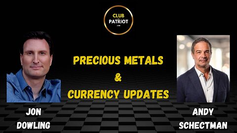 Jon Dowling & Andy Schectman Precious Metals & Currency Updates