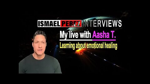 ISMAEL PEREZ LATEST [DISCUSSION OF Emotions] My live with Aasha T. Learning about emotional healing