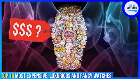 Top 10 Most Expensive Luxurious and Fancy Watches