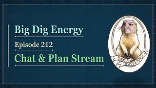 Big Dig Energy 212: Chat & Plan Stream
