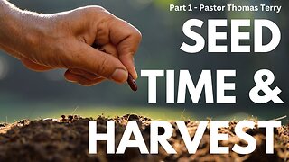 Seedtime & Harvest (Part 1) - Pastor Thomas Terry - 6/12/24