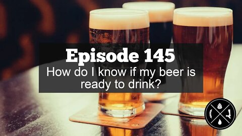 How do I know if my beer is ready to drink? -- Ep. 145