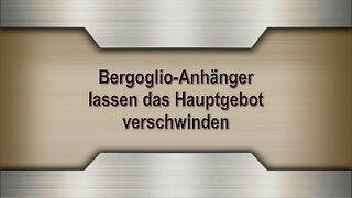 Bergoglio-Anhänger lassen das Hauptgebot verschwinden